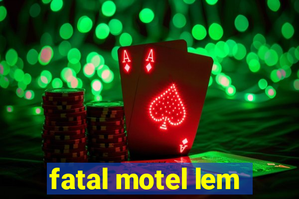 fatal motel lem